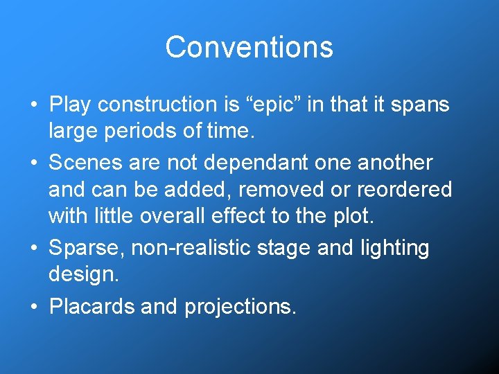 Conventions • Play construction is “epic” in that it spans large periods of time.
