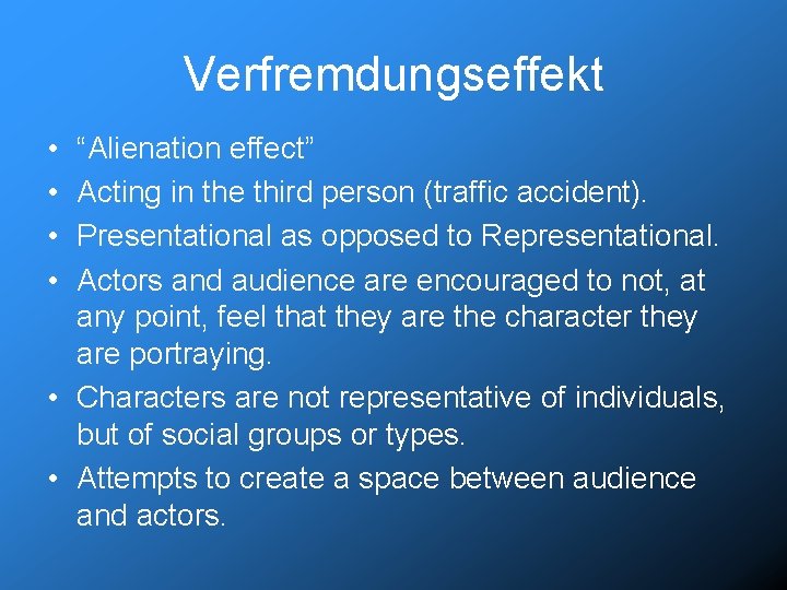 Verfremdungseffekt • • “Alienation effect” Acting in the third person (traffic accident). Presentational as