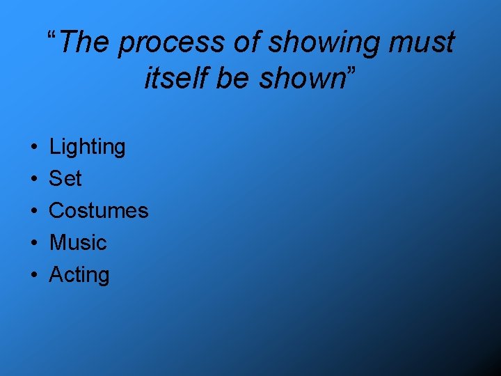 “The process of showing must itself be shown” • • • Lighting Set Costumes