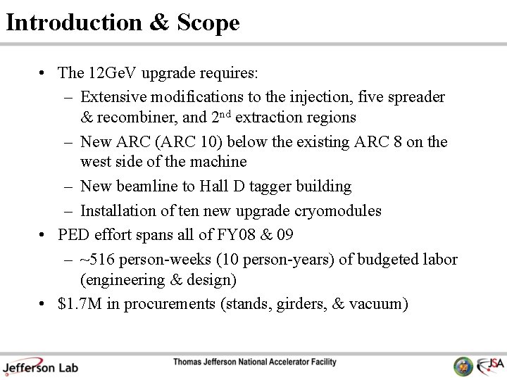 Introduction & Scope • The 12 Ge. V upgrade requires: – Extensive modifications to