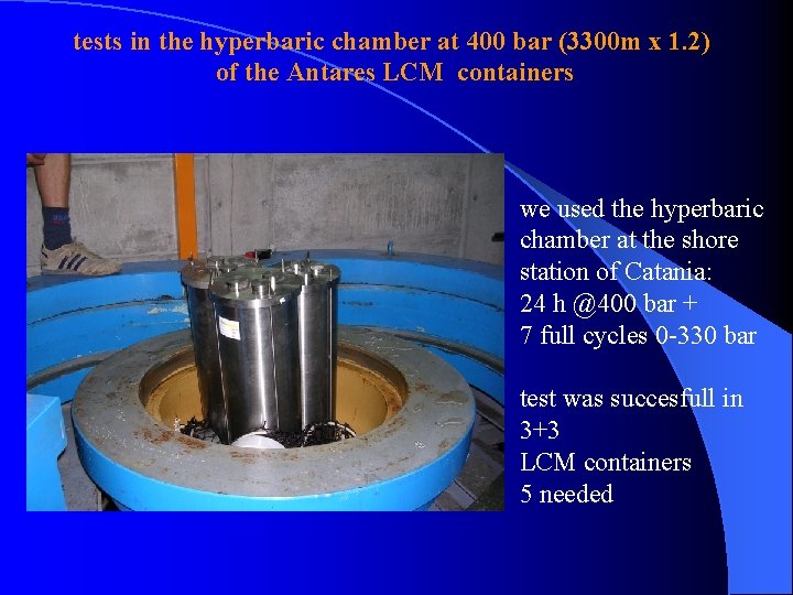 tests in the hyperbaric chamber at 400 bar (3300 m x 1. 2) of