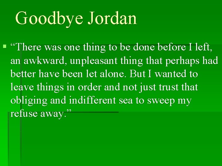 Goodbye Jordan § “There was one thing to be done before I left, an