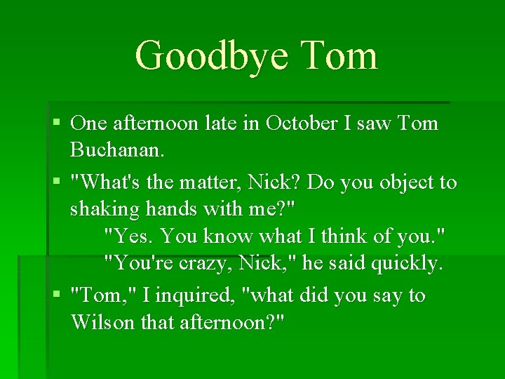 Goodbye Tom § One afternoon late in October I saw Tom Buchanan. § "What's