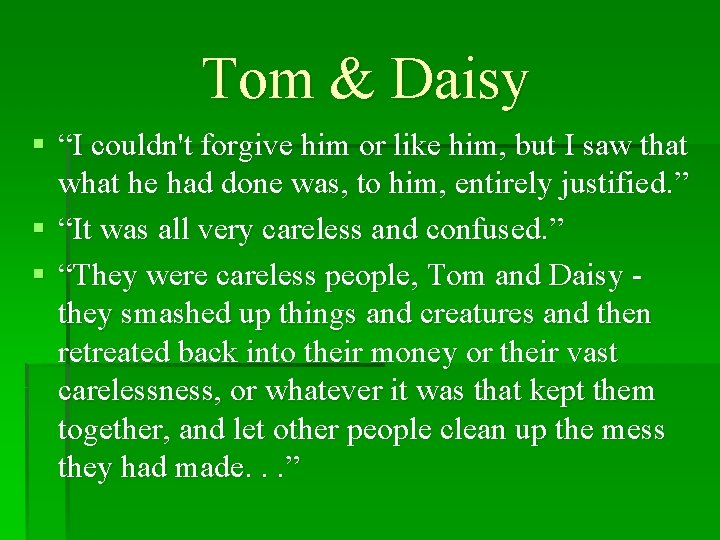 Tom & Daisy § “I couldn't forgive him or like him, but I saw