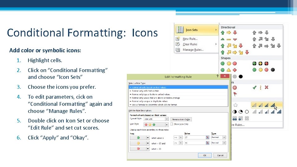 Conditional Formatting: Icons Add color or symbolic icons: 1. Highlight cells. 2. Click on