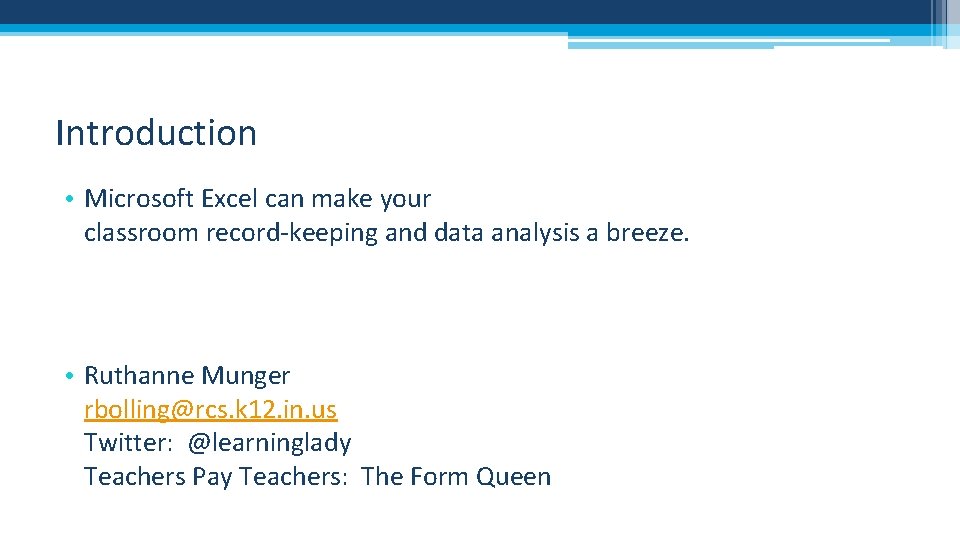 Introduction • Microsoft Excel can make your classroom record-keeping and data analysis a breeze.