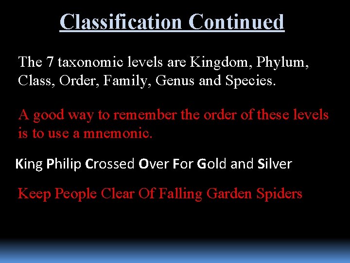 Classification Continued The 7 taxonomic levels are Kingdom, Phylum, Class, Order, Family, Genus and