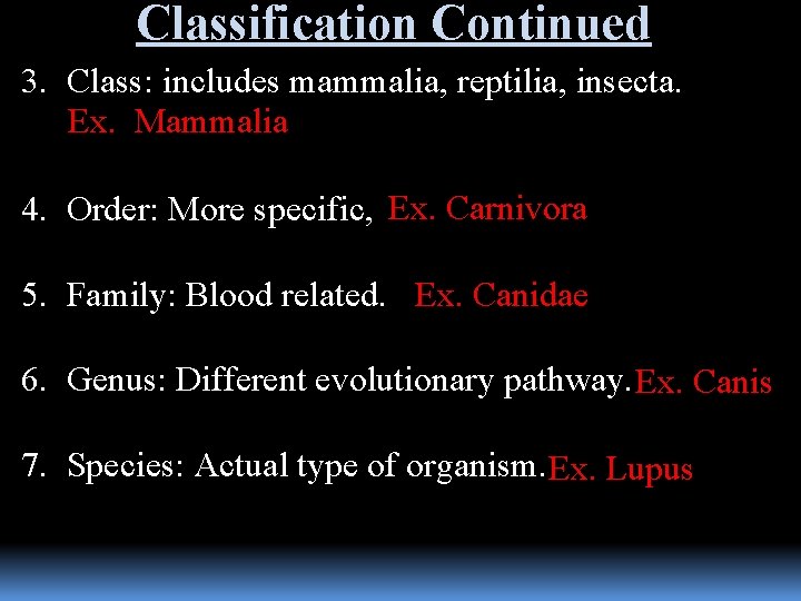 Classification Continued 3. Class: includes mammalia, reptilia, insecta. Ex. Mammalia 4. Order: More specific,