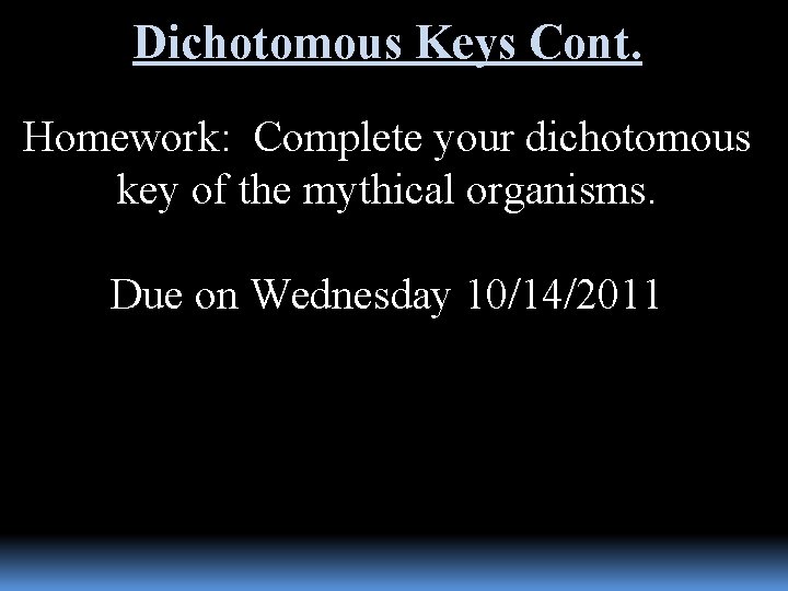 Dichotomous Keys Cont. Homework: Complete your dichotomous key of the mythical organisms. Due on