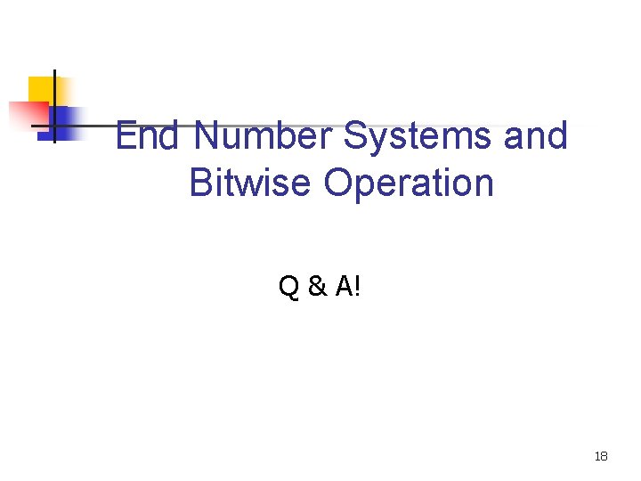 End Number Systems and Bitwise Operation Q & A! 18 