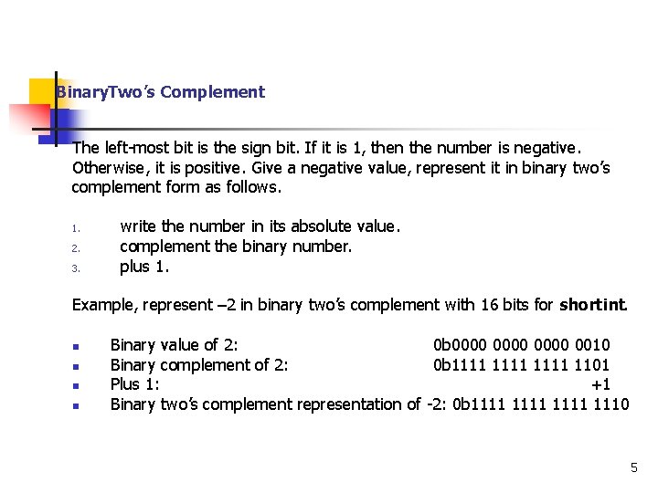 Binary. Two’s Complement The left-most bit is the sign bit. If it is 1,