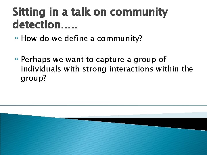 Sitting in a talk on community detection…. . How do we define a community?