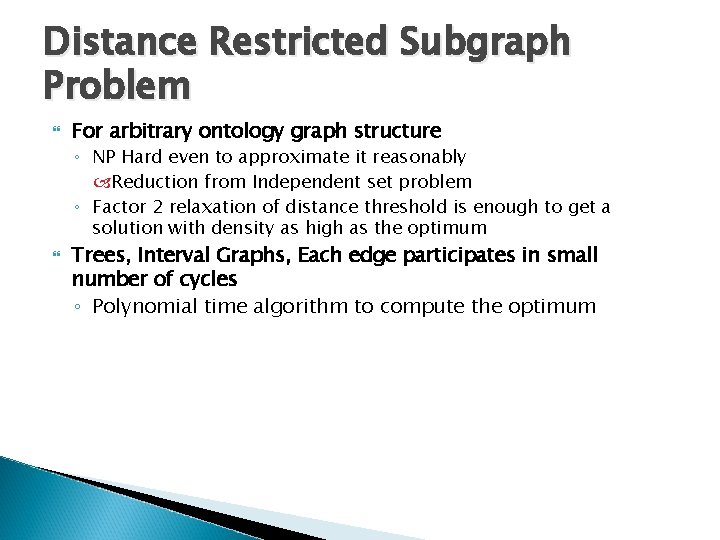 Distance Restricted Subgraph Problem For arbitrary ontology graph structure ◦ NP Hard even to