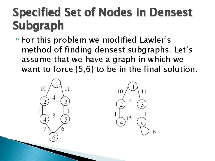Specified Set of Nodes in Densest Subgraph For this problem we modified Lawler’s method