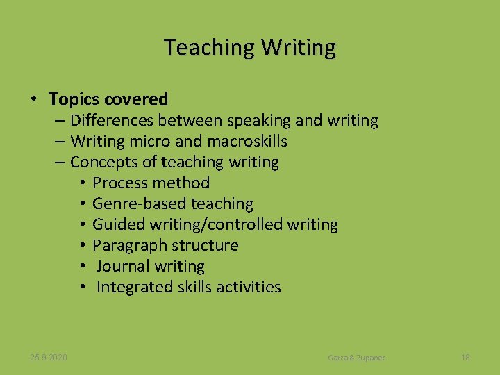 Teaching Writing • Topics covered – Differences between speaking and writing – Writing micro