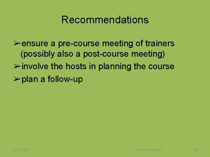 Recommendations ➢ensure a pre-course meeting of trainers (possibly also a post-course meeting) ➢involve the