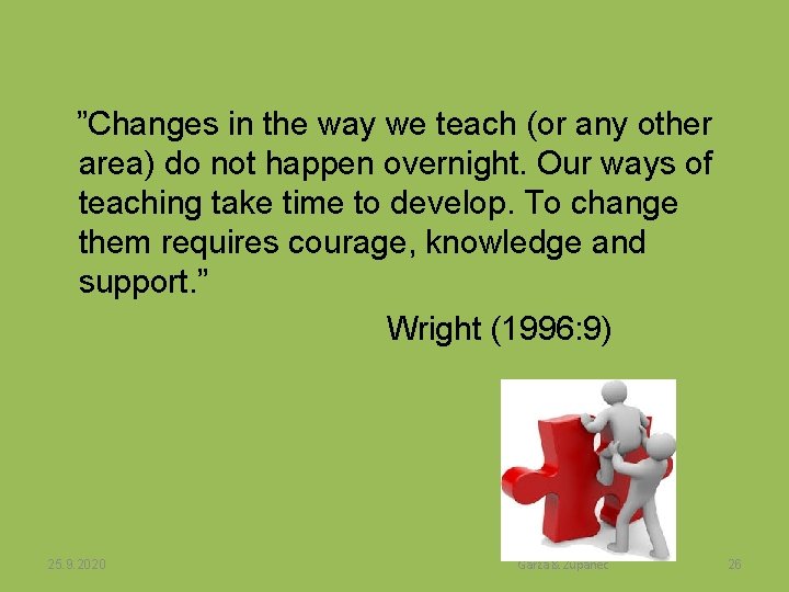 ”Changes in the way we teach (or any other area) do not happen overnight.