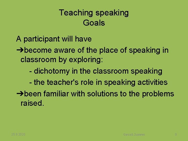 Teaching speaking Goals A participant will have ➔become aware of the place of speaking
