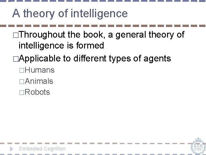 A theory of intelligence �Throughout the book, a general theory of intelligence is formed