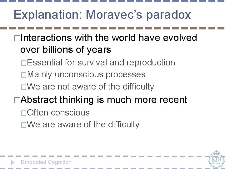 Explanation: Moravec’s paradox �Interactions with the world have evolved over billions of years �Essential