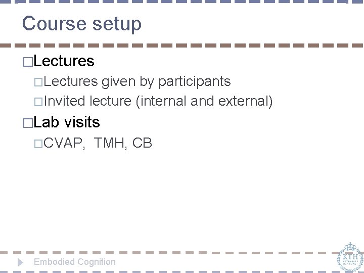 Course setup �Lectures given by participants �Invited lecture (internal and external) �Lab visits �CVAP,