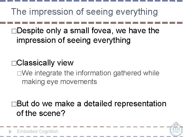 The impression of seeing everything �Despite only a small fovea, we have the impression