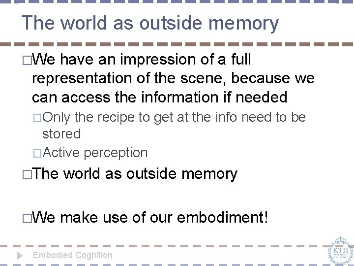 The world as outside memory �We have an impression of a full representation of