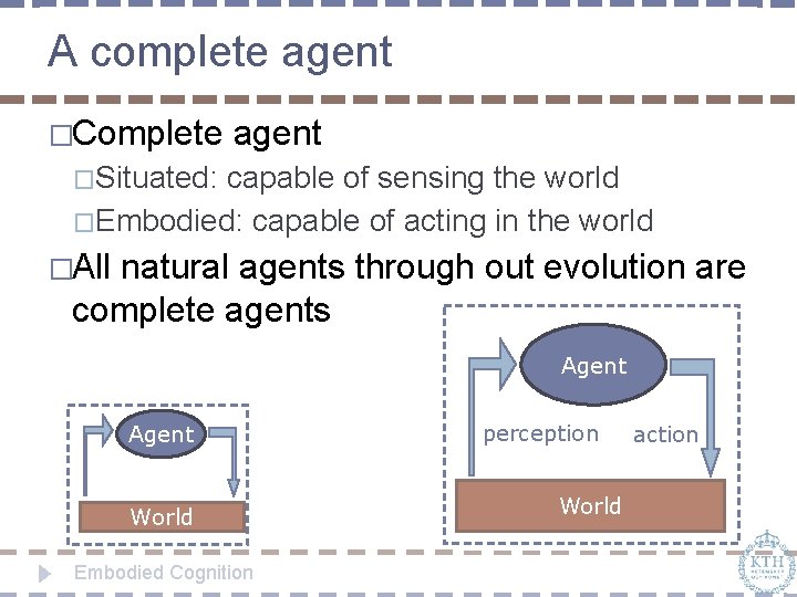 A complete agent �Complete agent �Situated: capable of sensing the world �Embodied: capable of