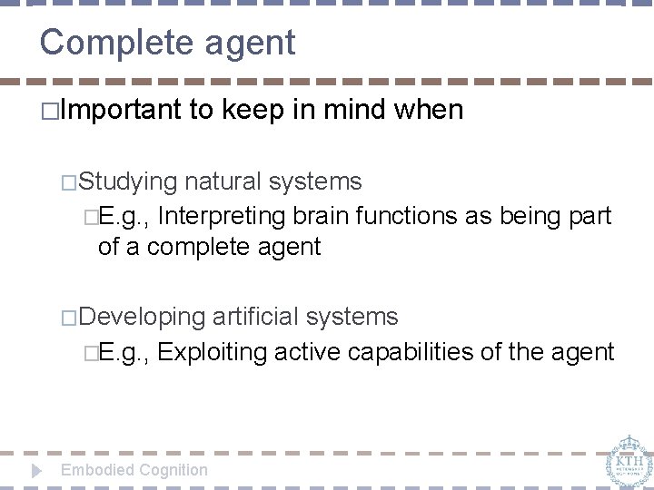 Complete agent �Important to keep in mind when �Studying natural systems �E. g. ,