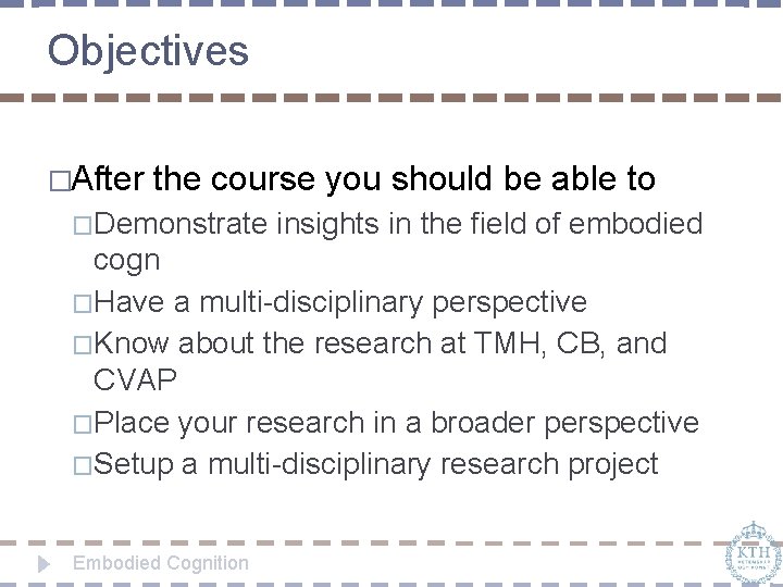 Objectives �After the course you should be able to �Demonstrate insights in the field