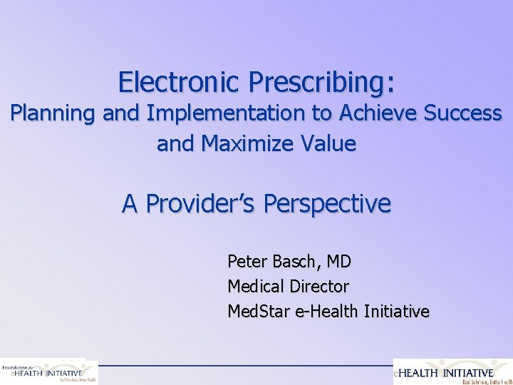 Electronic Prescribing: Planning and Implementation to Achieve Success and Maximize Value A Provider’s Perspective