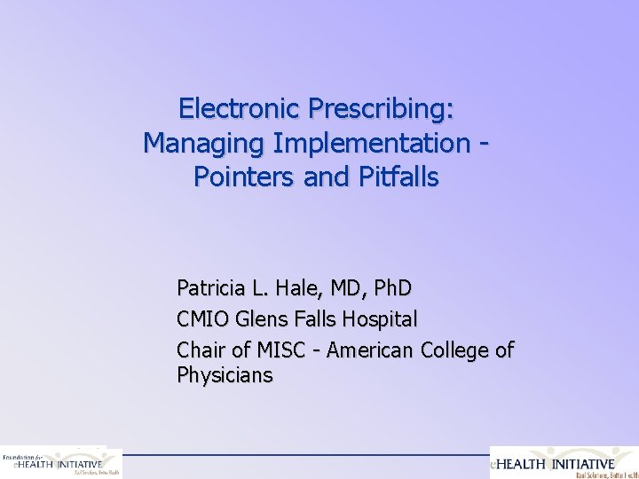 Electronic Prescribing: Managing Implementation Pointers and Pitfalls Patricia L. Hale, MD, Ph. D CMIO