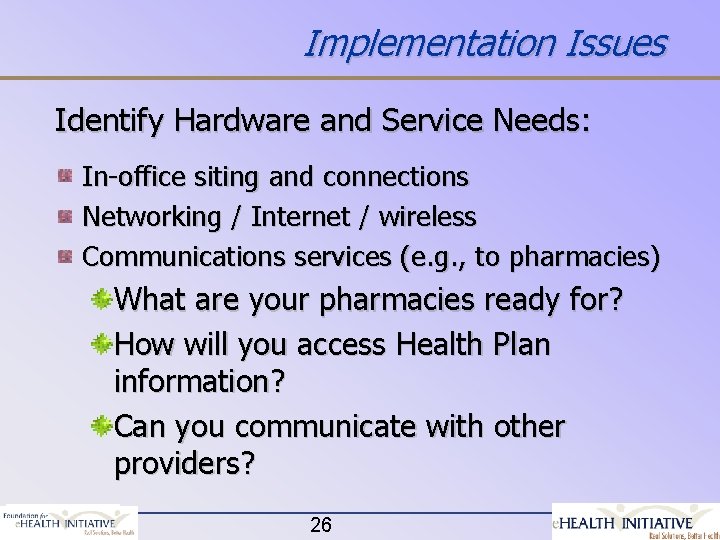 Implementation Issues Identify Hardware and Service Needs: In-office siting and connections Networking / Internet