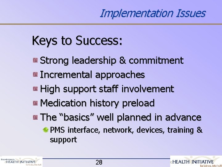 Implementation Issues Keys to Success: Strong leadership & commitment Incremental approaches High support staff