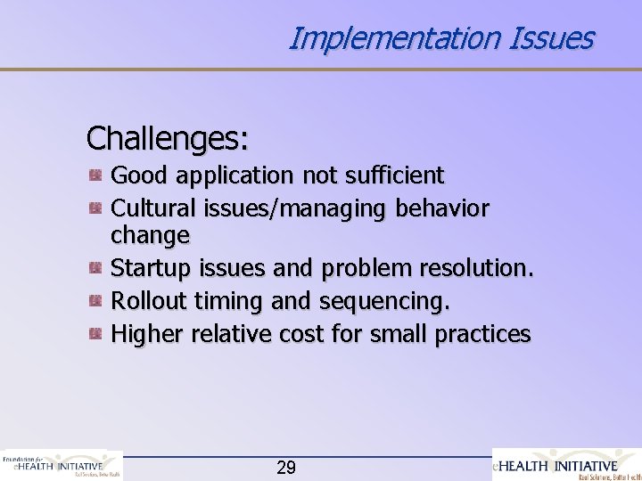 Implementation Issues Challenges: Good application not sufficient Cultural issues/managing behavior change Startup issues and