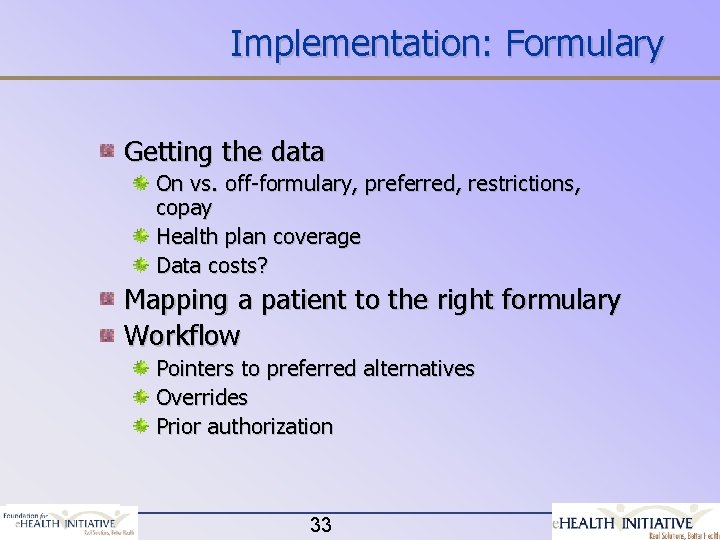 Implementation: Formulary Getting the data On vs. off-formulary, preferred, restrictions, copay Health plan coverage
