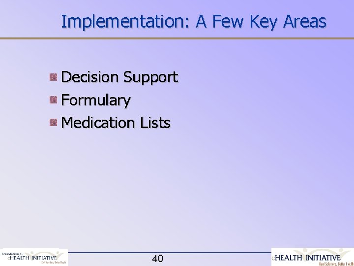Implementation: A Few Key Areas Decision Support Formulary Medication Lists 40 