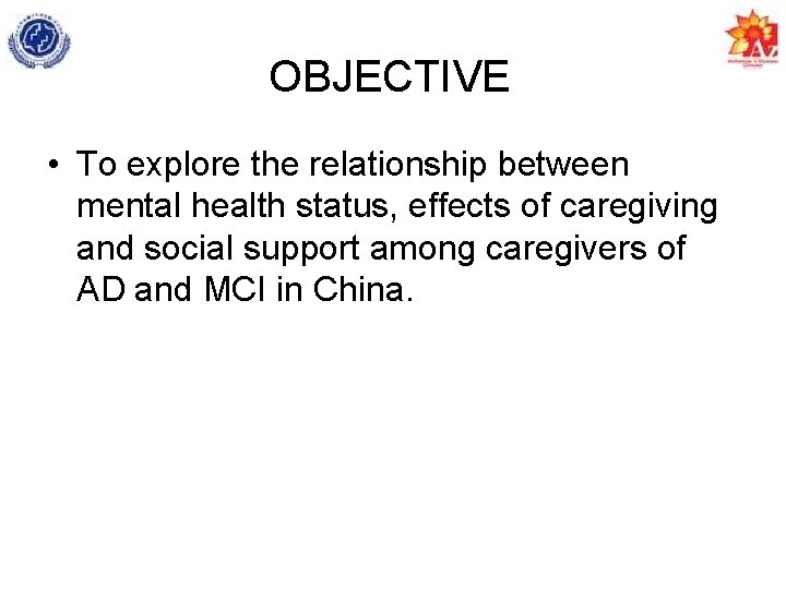 OBJECTIVE • To explore the relationship between mental health status, effects of caregiving and
