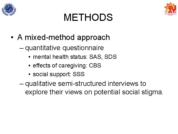METHODS • A mixed-method approach – quantitative questionnaire • mental health status: SAS, SDS