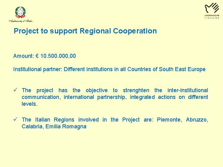 Project to support Regional Cooperation Amount: € 10. 500. 000, 00 Institutional partner: Different