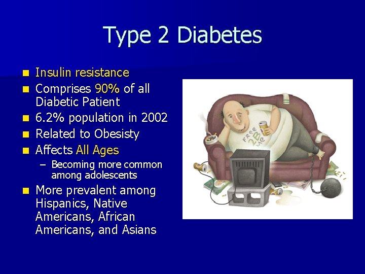 Type 2 Diabetes n n n Insulin resistance Comprises 90% of all Diabetic Patient