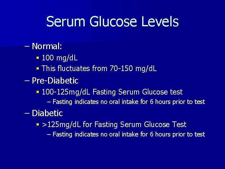 Serum Glucose Levels – Normal: § 100 mg/d. L § This fluctuates from 70
