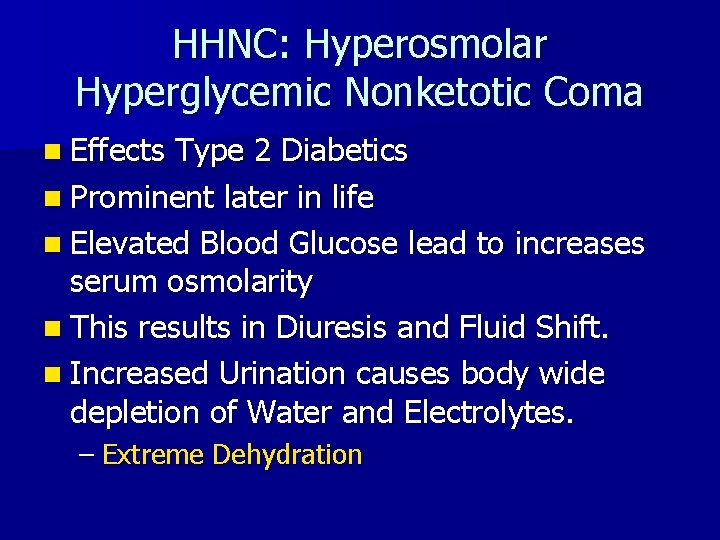 HHNC: Hyperosmolar Hyperglycemic Nonketotic Coma n Effects Type 2 Diabetics n Prominent later in