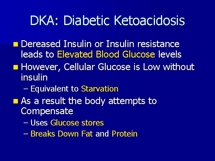 DKA: Diabetic Ketoacidosis n Dereased Insulin or Insulin resistance leads to Elevated Blood Glucose