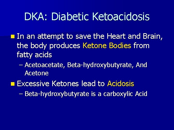 DKA: Diabetic Ketoacidosis n In an attempt to save the Heart and Brain, the