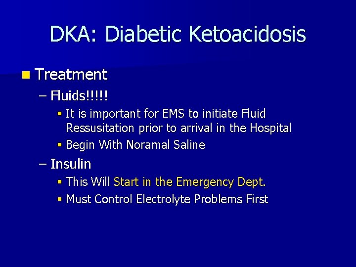 DKA: Diabetic Ketoacidosis n Treatment – Fluids!!!!! § It is important for EMS to