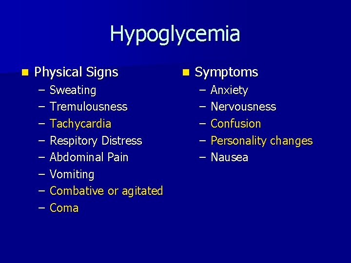 Hypoglycemia n Physical Signs – – – – Sweating Tremulousness Tachycardia Respitory Distress Abdominal