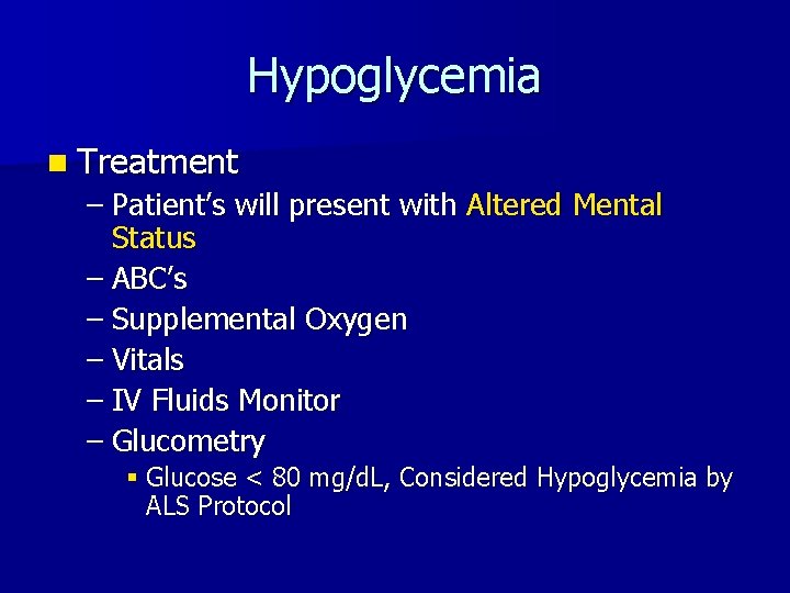 Hypoglycemia n Treatment – Patient’s will present with Altered Mental Status – ABC’s –