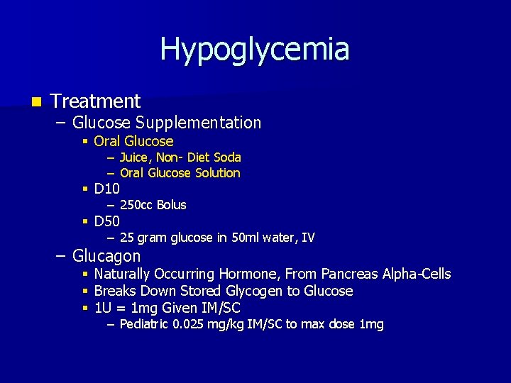 Hypoglycemia n Treatment – Glucose Supplementation § Oral Glucose – Juice, Non- Diet Soda