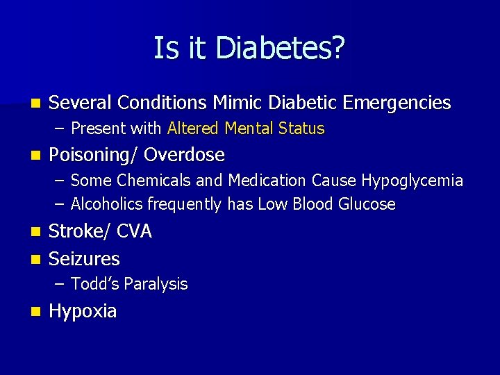 Is it Diabetes? n Several Conditions Mimic Diabetic Emergencies – Present with Altered Mental